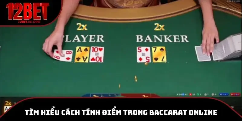 Tìm hiểu cách tính điểm trong Baccarat online