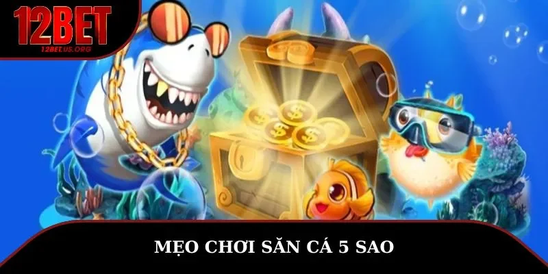 Mẹo chơi săn cá 5 sao