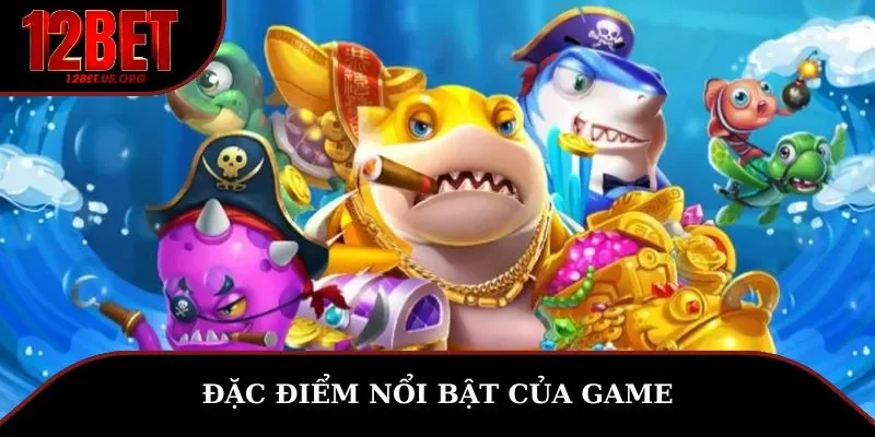 Đặc điểm nổi bật của game