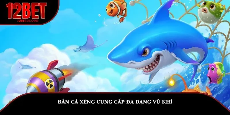 Bắn cá xèng cung cấp đa dạng vũ khí