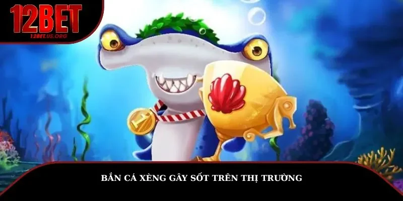 Bắn cá xèng gây sốt trên thị trường