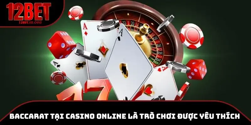 Baccarat tại casino online 12BET là một trong những trò chơi được yêu thích nhất