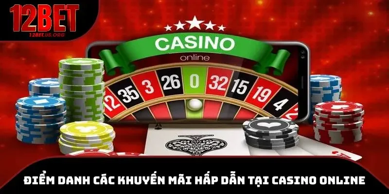 Casino online 12BET luôn mang đến những chương trình khuyến mãi đặc biệt