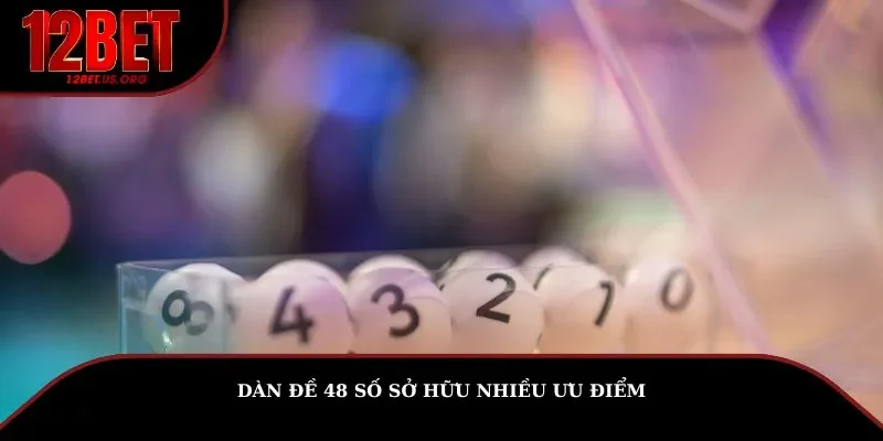 Dàn đề 48 số sở hữu nhiều ưu điểm