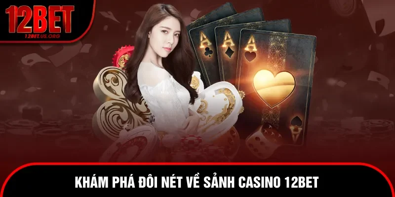 Đôi nét về sảnh cược casino 12bet