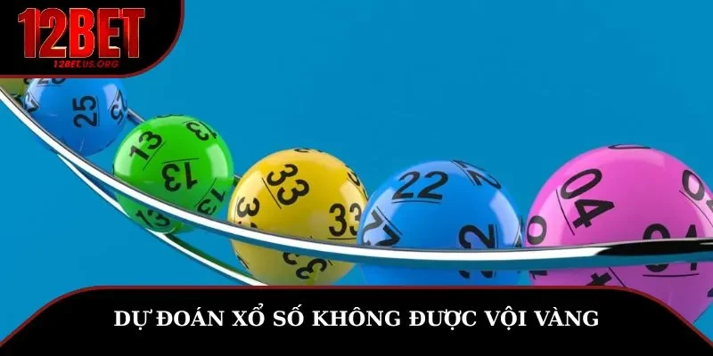 Dự đoán xổ số không được vội vàng