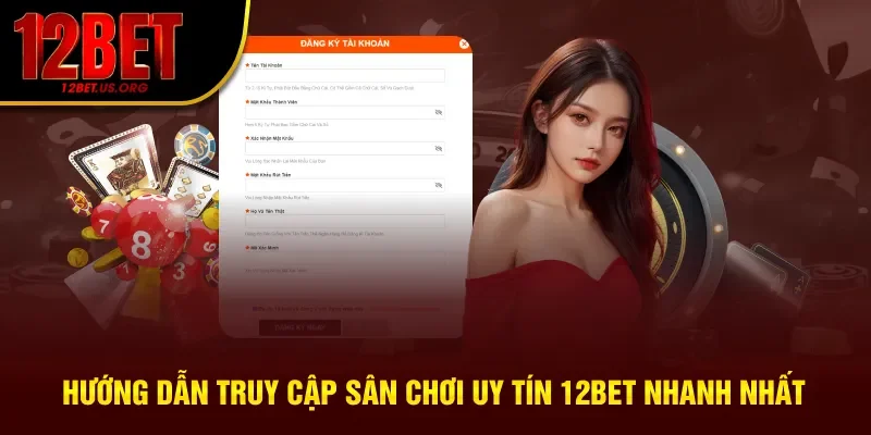 Hướng dẫn truy cập 12bet nhanh nhất