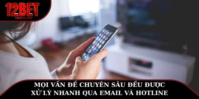 Mọi vấn đề chuyên sâu đều được xử lý nhanh qua email và hotline