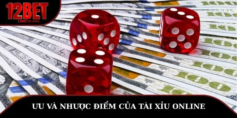 Ưu và nhược điểm của tài xỉu online