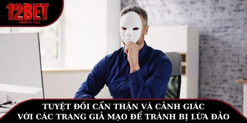 Tuyệt đối cẩn thận và cảnh giác với các trang giả mạo để tránh bị lừa đảo