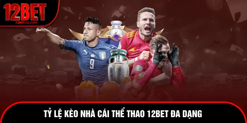 Tỷ lệ kèo đa dạng thu hút hội viên