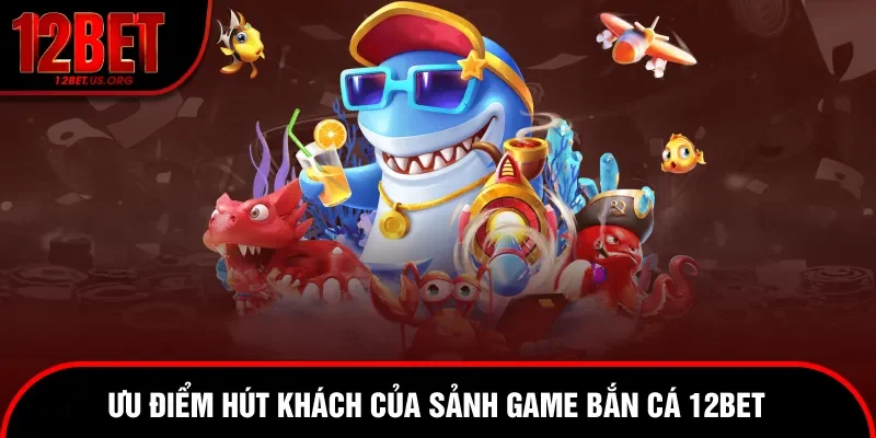 Ưu điểm hút khách của sảnh game